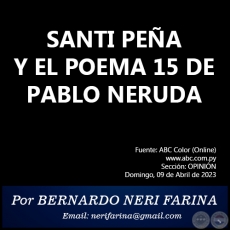 SANTI PEA Y EL POEMA 15 DE PABLO NERUDA - Por BERNARDO NERI FARINA - Domingo, 09 de Abril de 2023